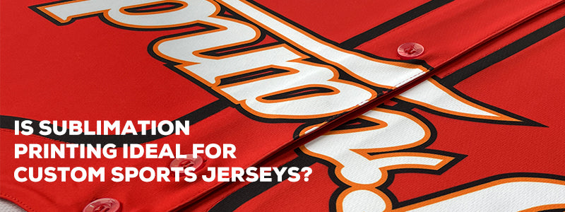 Is Sublimation Printing Ideal for Custom Sports Jerseys?